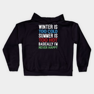 Winter is too cold summer is too hot basically I'm never happy Kids Hoodie